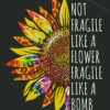 Not Fragile Like A Flower Fragile Like A Bomb Diamond Painting